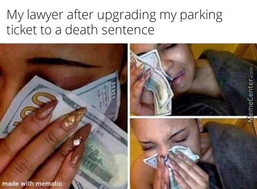 My Lawyer After Upgrading My Parking
Ticket To A Death Sentence
Made Witv•nem
