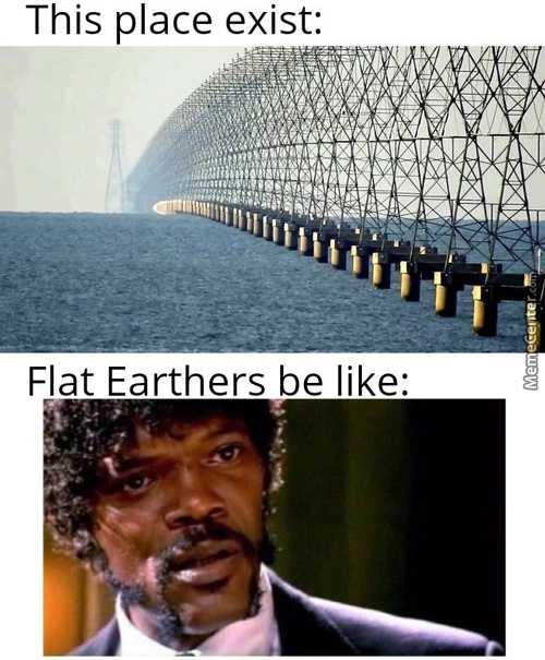 This Place Exist:
Flat Earthers Be Like:
