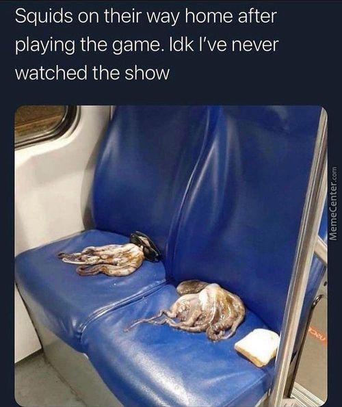 Squids On Their Way Home After
Playing The Game. Idk I've Never
Watched The Show
