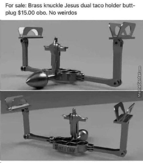 For Sale: Brass Knuckle Jesus Dual Taco Holder Butt-
Plug $15.00 Obo. No Weirdos
