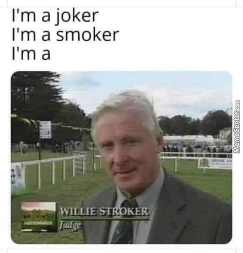 I'm A Joker
I'm A Smoker
I'm A
WILLIE ST
KE
