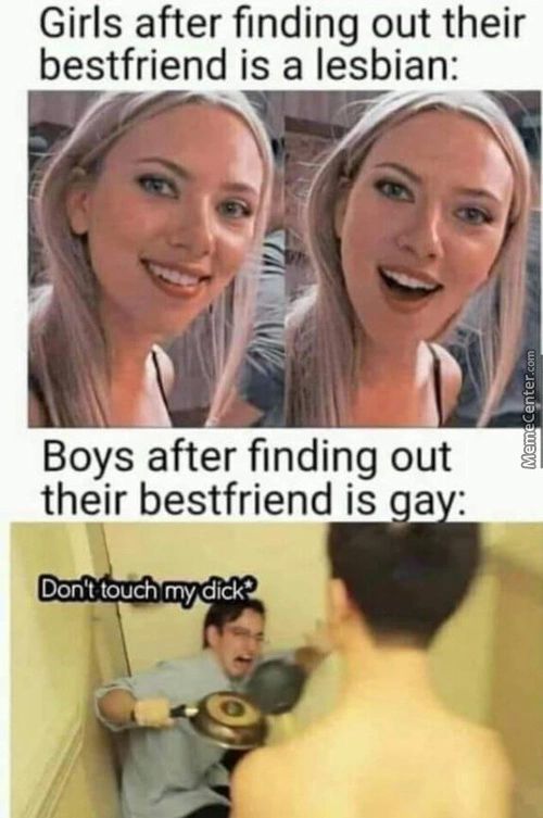 Girls After Finding Out Their
Bestfriend Is A Lesbian:
Boys After Finding Out
Their Bestfriend Is A
Don't Touch My Did •
