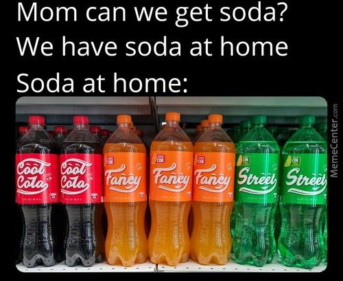 Mom Can We Get Soda?
We Have Soda At Home
Soda At Home:
