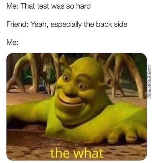 Me: That Test Was So Hard
Friend: Yeah, Especially The Back Side
The Wh
