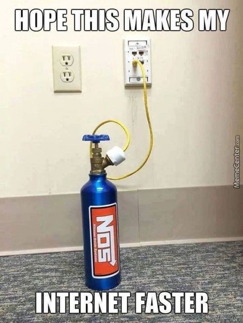 HOPE THIS MAKES MYI
INTERNETFASTER
