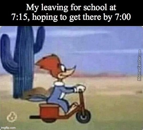 My Leaving For School At
7:15, Hoping To Get There By 7:00
