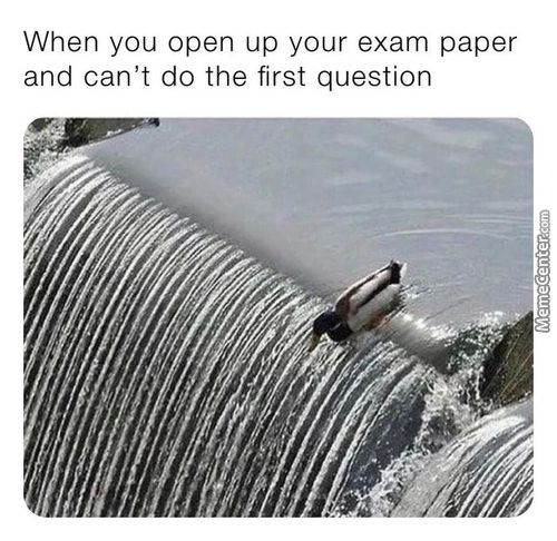 When You Open Up Your Exam Paper
And Can't Do The First Question
