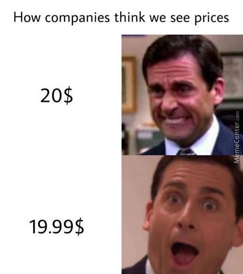 How Companies Think We See Prices
20$
19.99$
