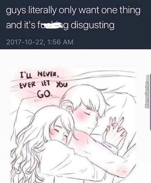 Guys Literally Only Want One Thing
And It's F
G Disgusting
2017-10-22, 1:56 AM
I'LL
