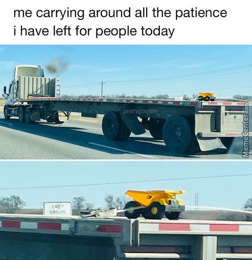 Me Carrying Around All The Patience
I Have Left For People Today
