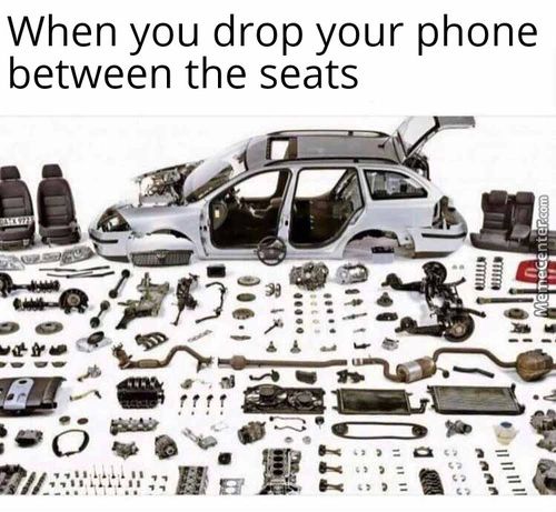 When You Drop Your Phone
Between The Seats
