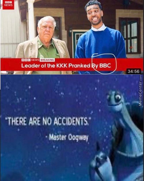 Leader Of The KKK Pranked Y BBC
34: 56
•THERE ARE NO ACCIDENTS'
• Ooqwq
