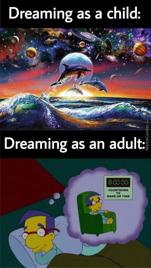 Dreaming As A Child:
Dreaming As An Adult:

