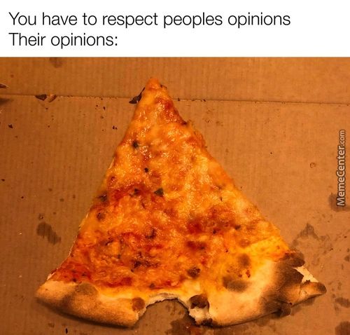 You Have To Respect Peoples Opinions
Their Opinions:
