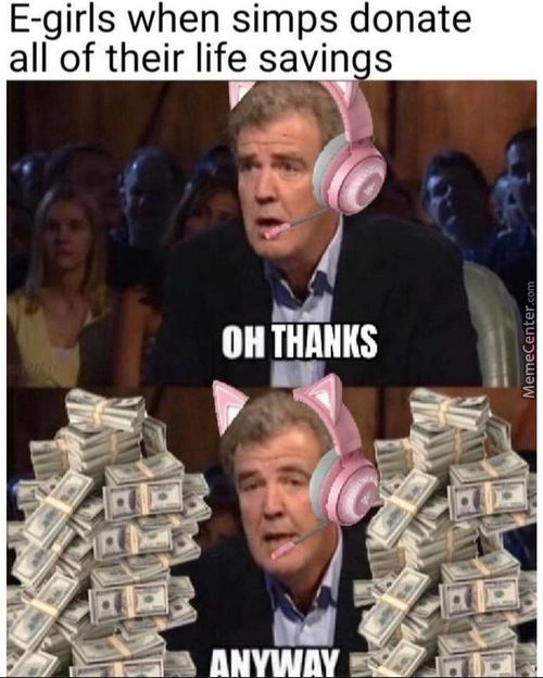 E-girls When Simps Donate
All Of Their Life Savin S
THANKS
Nwwnv
