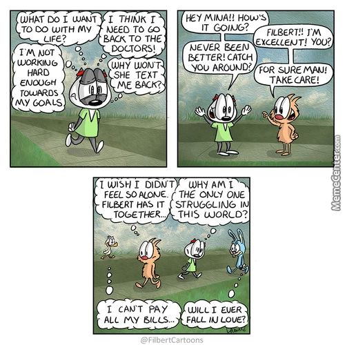 WHAT DO
TO DO WITH My
LIFE?
Rm NOT
LUORKJt06 00 T
HRAD
MY GOALS
1 THIAJK R
TO 60
BACK TO THE
DOCTORS!
WHY WON'T
SHE TEXT
I-EY ,MIAJAI.! HOW'S
FILBERT!! JM
*JEVER
BETTER! CATCH
You AROOUD? FOR
TAKE CARE!
I WISE-I R DIDVT WHY AM L
FEEL SOALOUE Thé ONE
FILBERT HAS IT STRUGGLING I
THIS WORLD?
L CANT PAY
ALL MY 6tccs,.
WILL R EUER
FALL LOVE?
