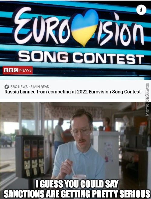 SON
O BBCNEWS • 3 MIN READ
Russia Banned From Competing At 2022 Eurovision Song Contest
GUESS You
SANCTIONS ARE GETTING PRETTY SERIOUS
