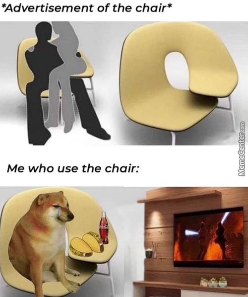 *Advertisement Of The Chair*
Me Who Use The Chair:
