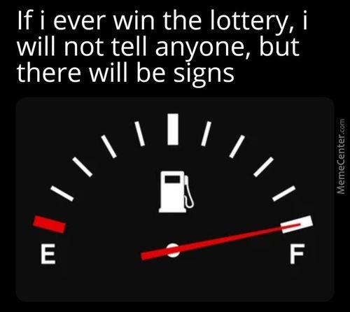 If I Ever Win The Lottery, I
Will Not Tell Anyone, But
There Will Be Signs
