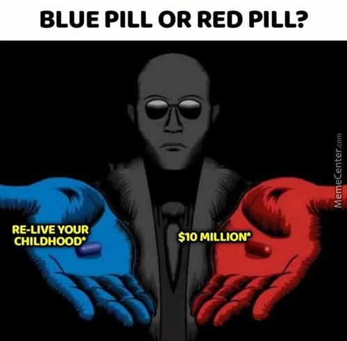 BLUE PILL OR RED PILL?
RE-LIVE YOUR
CHILDHOOD•
50 MILLION'
