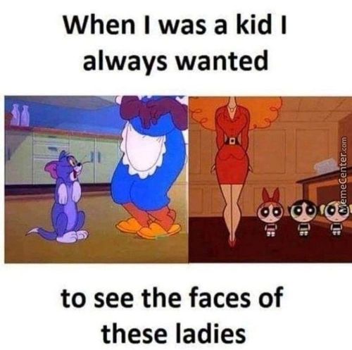 When I Was A Kid I
Always Wanted
To See The Faces Of
These Ladies
