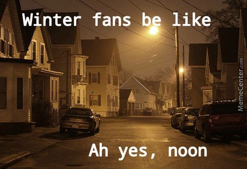 W •nter Fans B Like
Ah Yes, Noon

