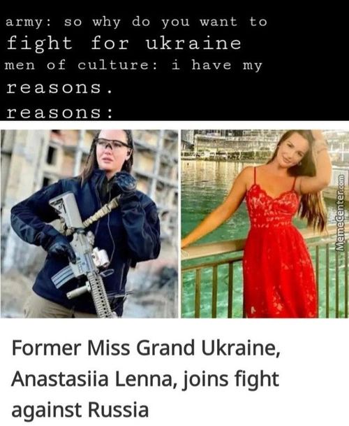 Army: So Why Do You Want To
Fight For Ukraine
Men Of Culture: I Have My
Reasons.
Reasons:
Former Miss Grand Ukraine,
Anastasiia Lenna, Joins Fight
Against Russia
