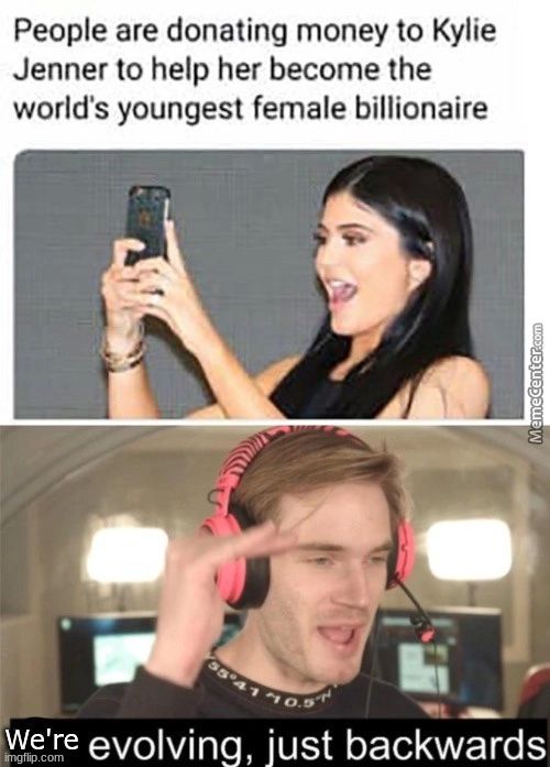 People Are Donating Money To Kylie
Jenner To Help Her Become The
World's Youngest Female Billionaire
We're Evolving,
Not Iillcom
0.0
Just Backwards
