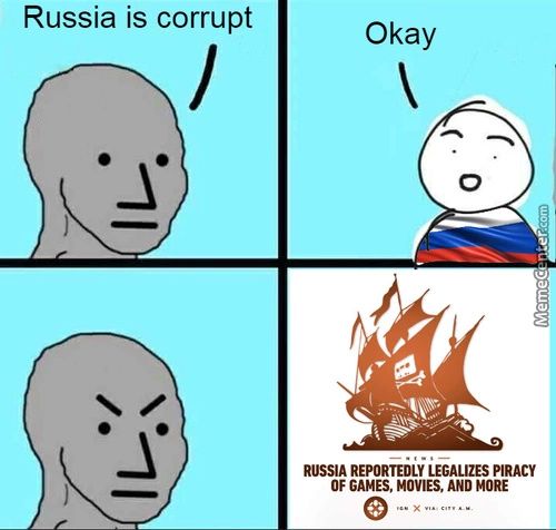 Russia Is Corrupt
Okay
RUSSIA REPORTEDLY LEGALIZES PIRACY
OF GAMES, MOVIES, AND MORE
