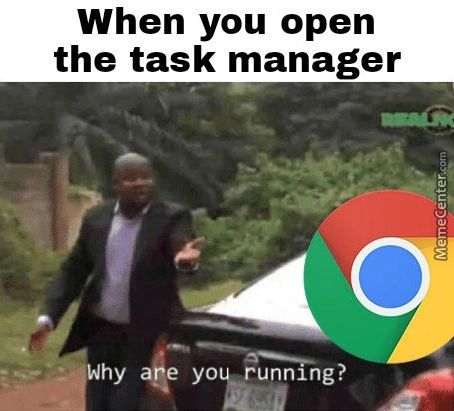 When You Open
The Task Manager
Why
Yo Runnxng?
