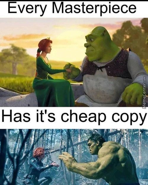 Every Masterpiece
Has It's Cheap Copy
