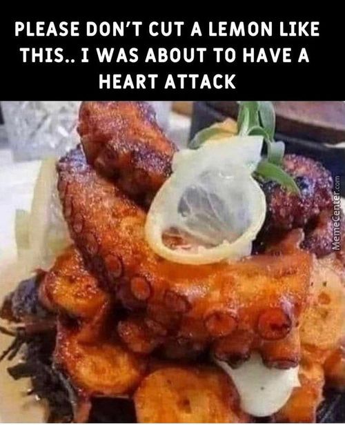 PLEASE DON'T CUT A LEMON LIKE
THIS.. 1 WAS ABOUT TO HAVE A
HEART ATTACK
