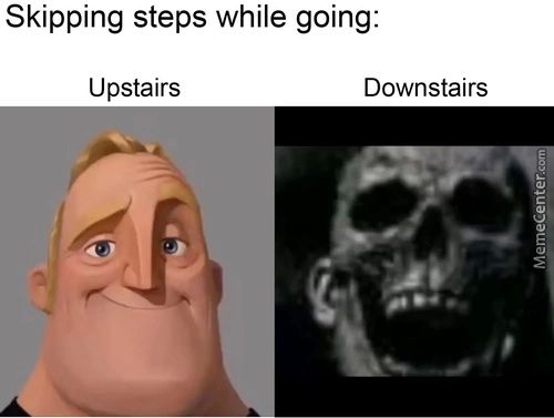 Skipping Steps While Going:
Upstairs
Downstairs
