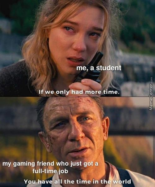 Me, A StudeÅ
If.we Onlylhad More Time.
My,gaming Friend Who Just G6i A
Full-time Job
I Theti Efihth
Rid
