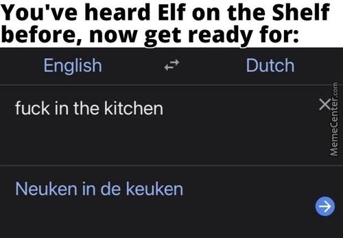 You've Heard Elf On The Shelf
Before, Now Get Ready For:
English
Fuck In The Kitchen
Neuken In De Keuken
Dutch
X}
