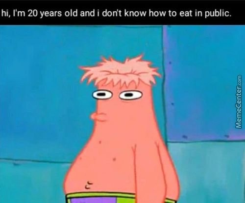 Hi, I'm 20 Years Old And I Dorit Know How To Eat In Public.
