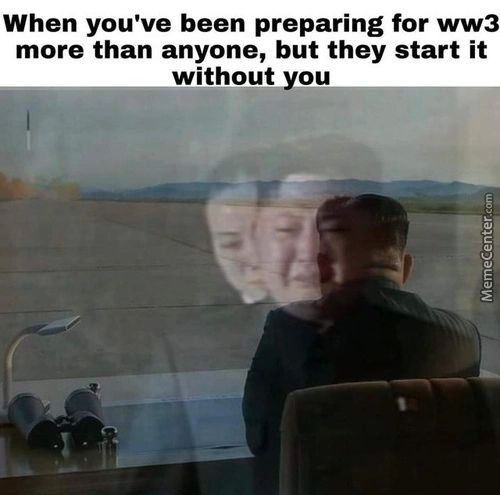 When You've Been Preparing For Ww3
More Than Anyone, But They Start It
Without You
