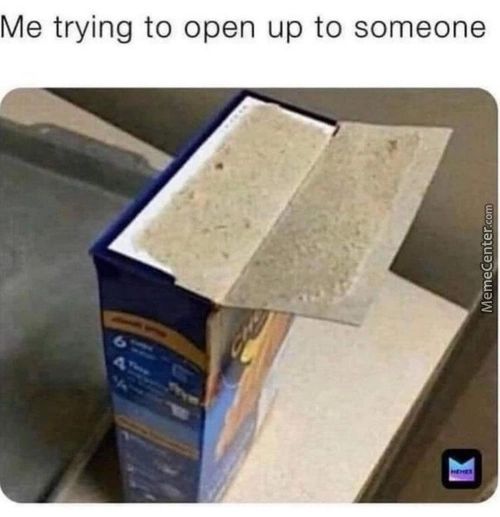 Me Trying To Open Up To Someone
