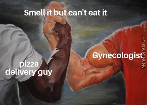 Smell It But Can't Eat It
Gynecologist
Pizze
Deliv Guy
