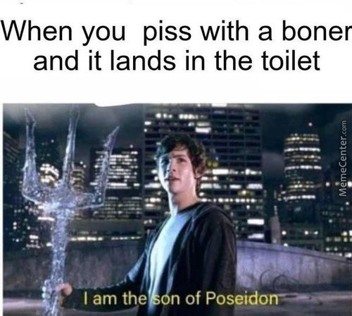 When You Piss With A Boner
And It Lands In The Toilet
I Am The
N Of Poseido
