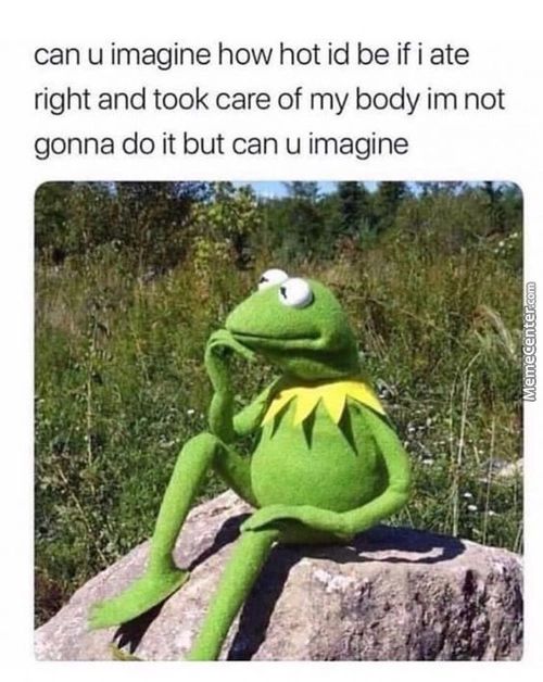 Can U Imagine How Hot Id Be If I Ate
Right And Took Care Of My Body Im Not
Gonna Do It But Can U Imagine
