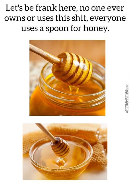 Let's Be Frank Here, No One Ever
Owns Or Uses This Shit, Everyone
Uses A Spoon For Honey.
