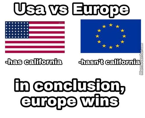 Usa Vs Europe
-has California
-hasn't Californiaä
In Conclusion,
Europe Wins
