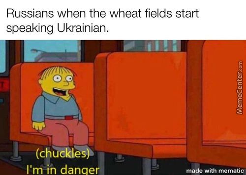 Russians When The Wheat Fields Start
Speaking Ukrainian.
(chåckie$
I'måh Danae
Made With Mematic
