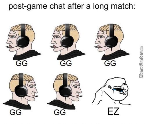 Post-game Chat After A Long Match:
EZ
