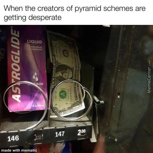 When The Creators Of Pyramid Schemes Are
Getting Desperate
LIQUID
147
146
Made With Memat@
29

