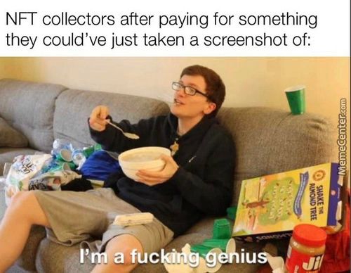 NFT Collectors After Paying For Something
They Could've Just Taken A Screenshot Of:
Fuc
