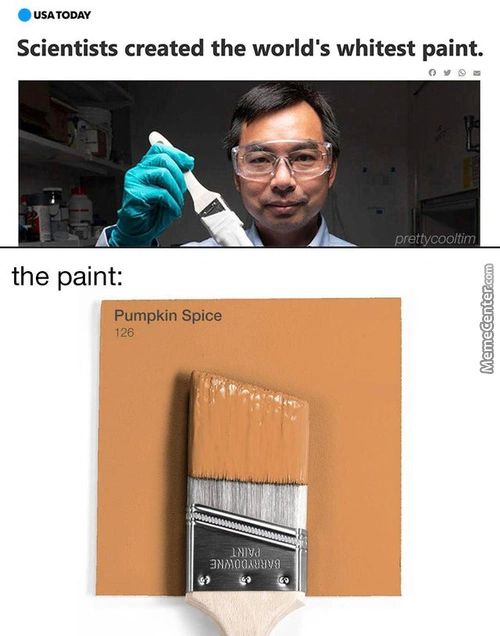 O UsA
Scientists Created The World's Whitest Paint.
The Paint:
Umpkin Spice
3NiiOO,WUV9
