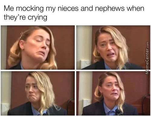 Me Mocking My Nieces And Nephews When
They're Crying
