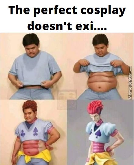 The Perfect Cosplay
Doesn't Exi

